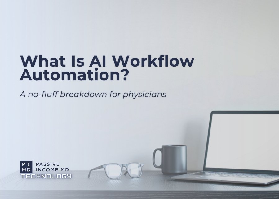 AI Workflow Automation for Physicians: What It Is and Where to Start - Passive Income MD