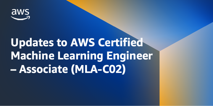 Updates to AWS Certified Machine Learning Engineer – Associate (MLA-C02) | Amazon Web Services