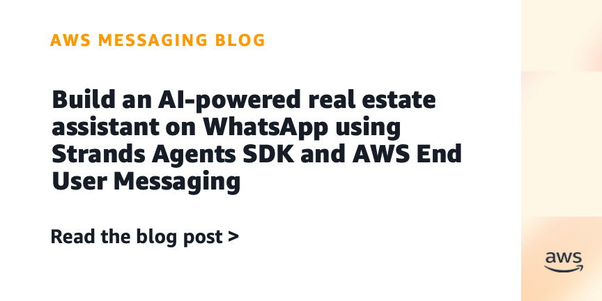 Build an AI-powered real estate assistant on WhatsApp using Strands Agents SDK and AWS End User Messaging | Amazon Web Services
