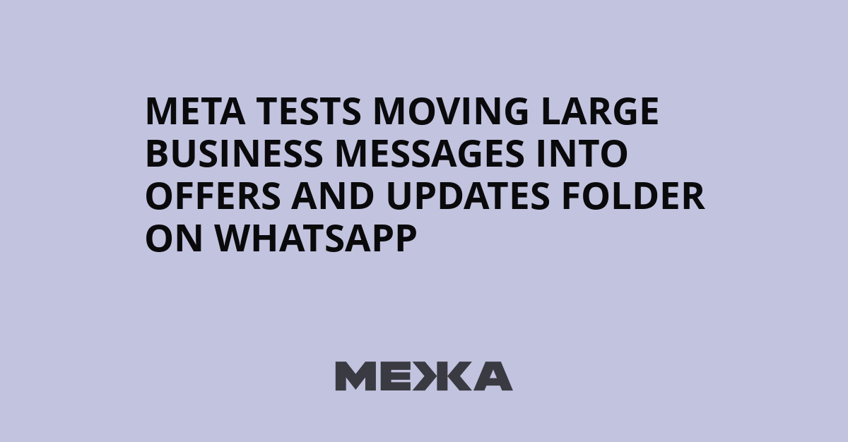 Meta tests moving large business messages into Offers and Updates folder on WhatsApp | Ukraine news - #Mezha