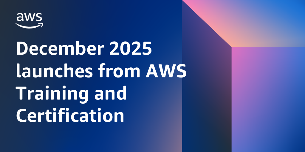 New courses and certification updates from AWS Training and Certification in December 2025 | Amazon Web Services