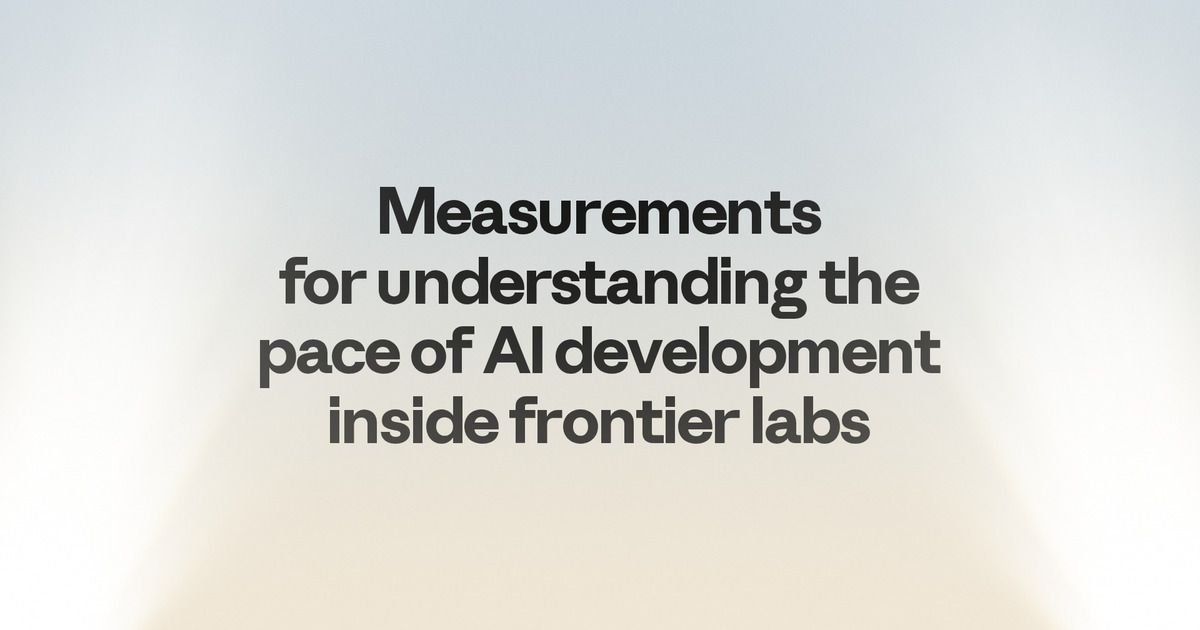 Measurements for understanding the pace of AI development inside frontier labs