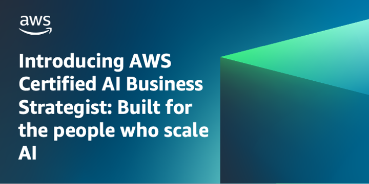Introducing AWS Certified AI Business Strategist: Built for the people who scale AI | Amazon Web Services
