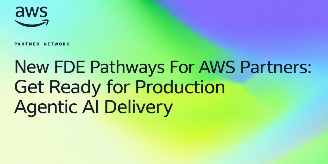New FDE Pathways For AWS Partners: Get Ready for Production Agentic AI Delivery | Amazon Web Services