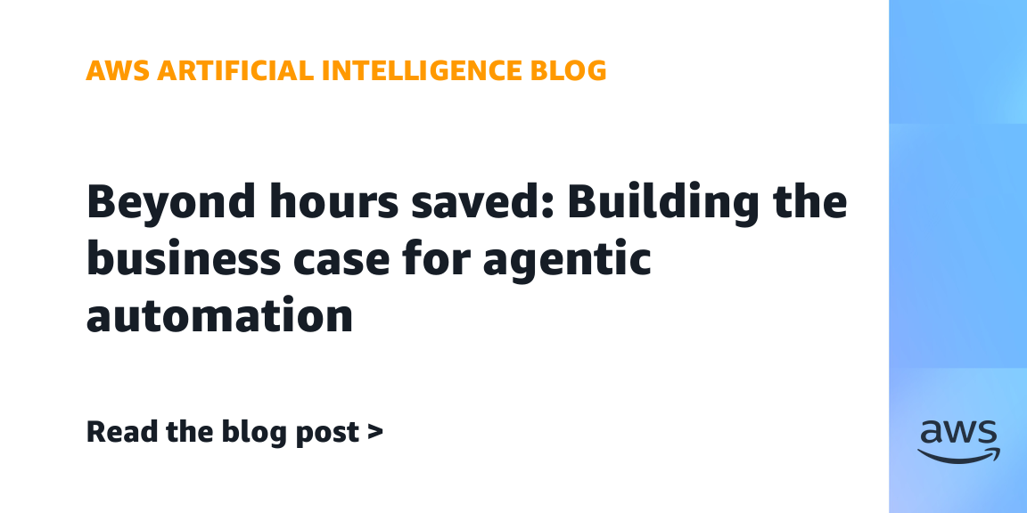 Beyond hours saved: Building the business case for agentic automation | Amazon Web Services